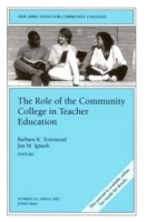 The Role of the Community College in Teacher Education : New Directions for Community Colleges (J-B CC Single Issue Community Colleges) артикул 9879b.