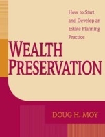 Wealth Preservation: How to Start and Develop an Estate Planning Practice артикул 9927b.