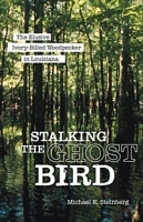 Stalking the Ghost Bird: The Elusive Ivory-Billed Woodpecker in Louisiana артикул 9990b.