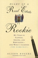 Diary of a Real Estate Rookie: My Year of Flipping, Selling, and Rebuilding and What I Learned (The Hard Way) артикул 10019b.